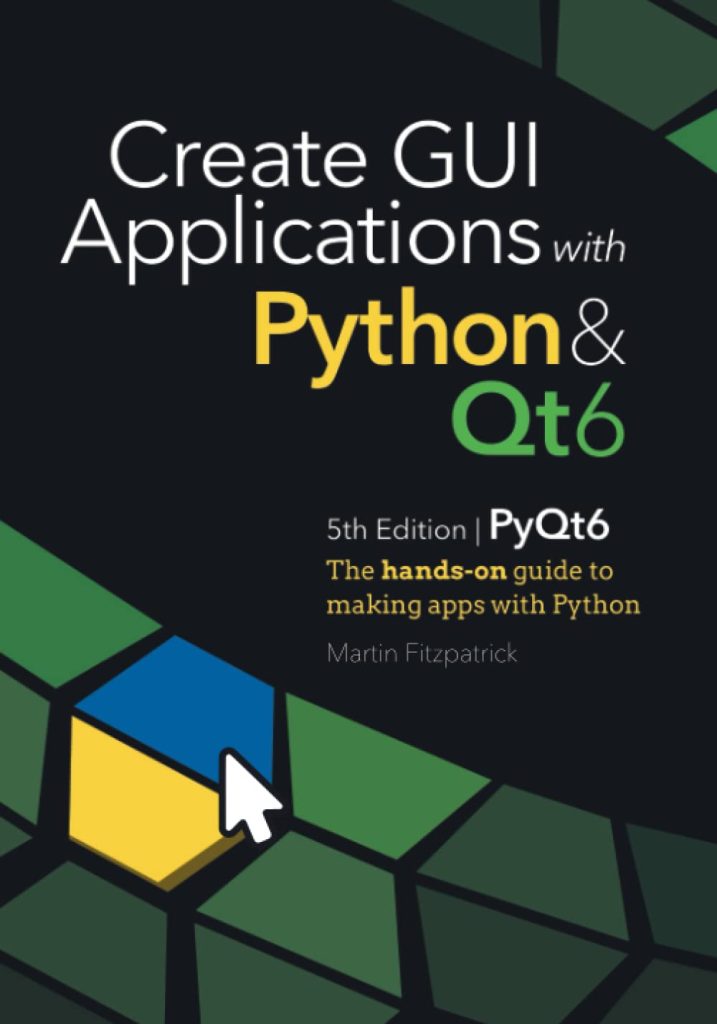 Create GUI Applications with Python & Qt6 (PyQt6 Edition): The hands-on guide to making apps with Python