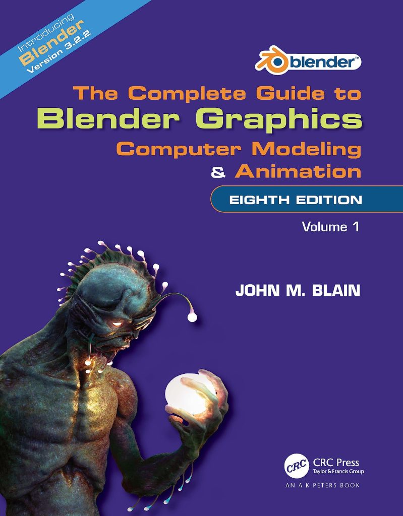 The Complete Guide to Blender Graphics: Computer Modeling and Animation: Volume One